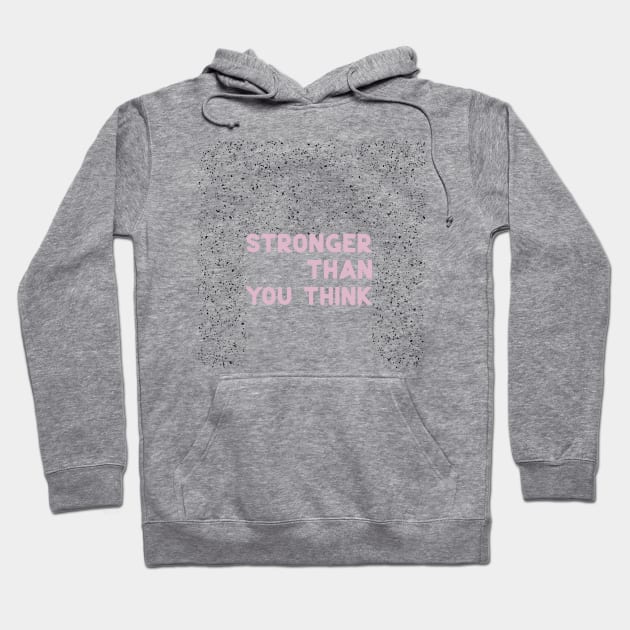 Stronger than you think pink Hoodie by ninoladesign